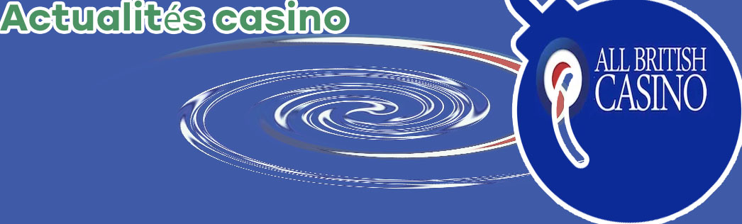 Derni&egrave;res informations cl&eacute;s all british casino