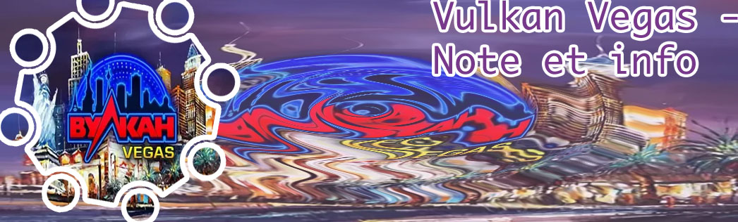 Derni&egrave;res infos vulkan vegas